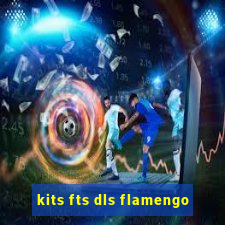 kits fts dls flamengo